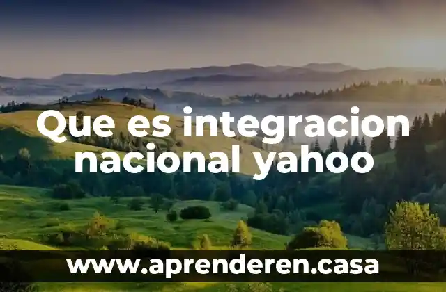 Que es integracion nacional yahoo