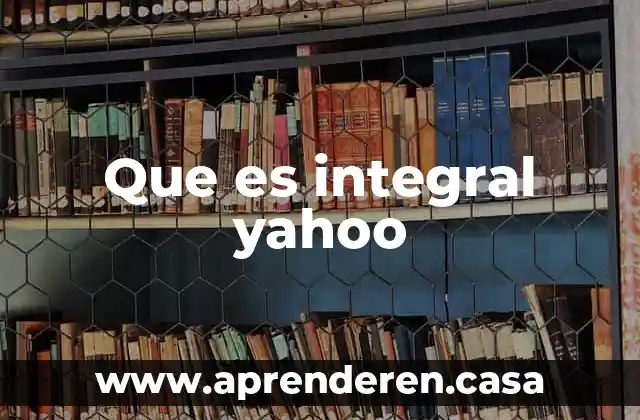 Que es integral yahoo