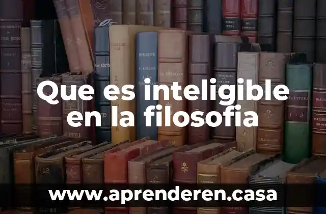 Que es inteligible en la filosofia