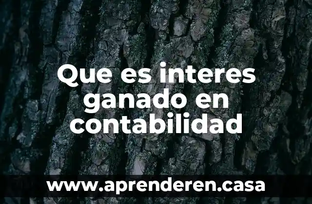 Que es interes ganado en contabilidad