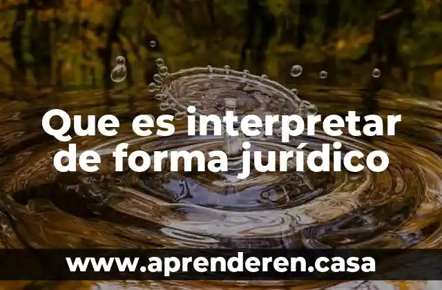 Que es interpretar de forma jurídico