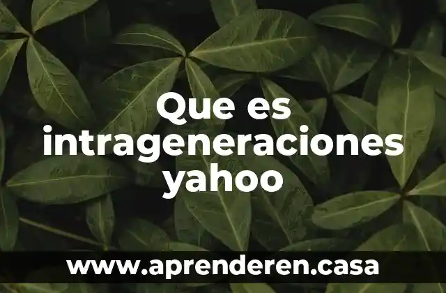 Que es intrageneraciones yahoo