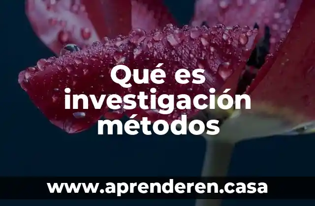 Qué es investigación métodos