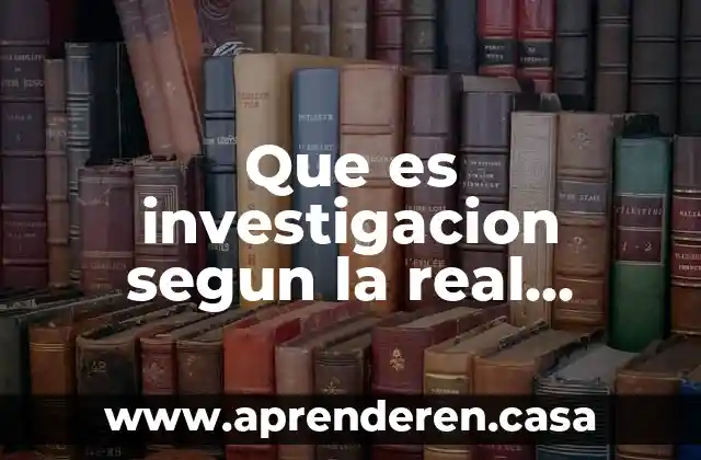 Que es una academia de matematicas 4 Que es investigacion segun la real academia española