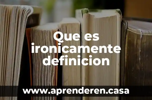 Que es ironicamente definicion