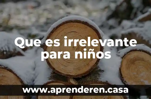 Que es irrelevante para niños