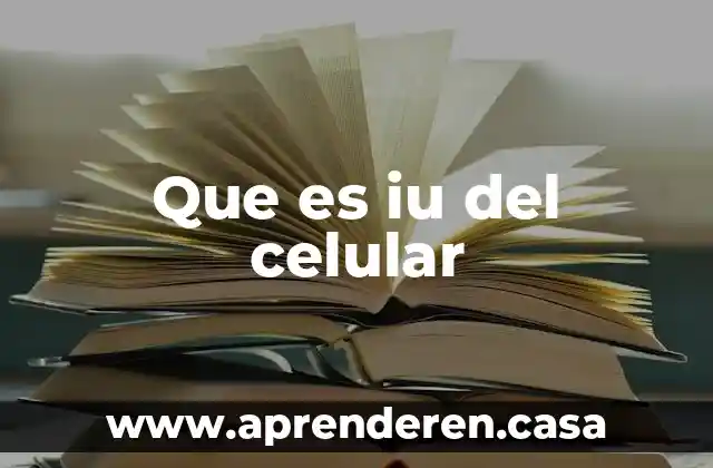 Que es iu sistema para que sirve 4 Que es iu del celular