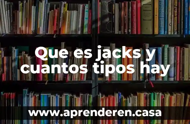 Que es jacks y cuantos tipos hay