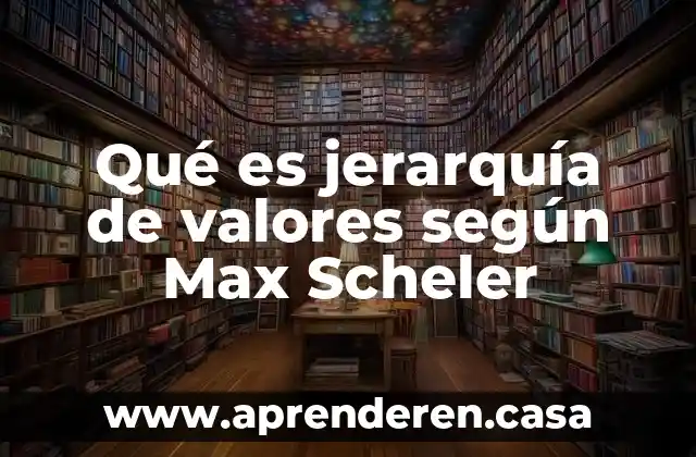 Qué es jerarquía de valores según Max Scheler