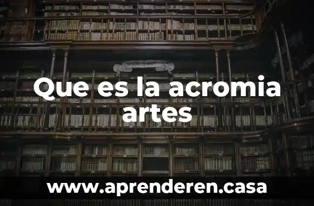 Que es la acromia artes