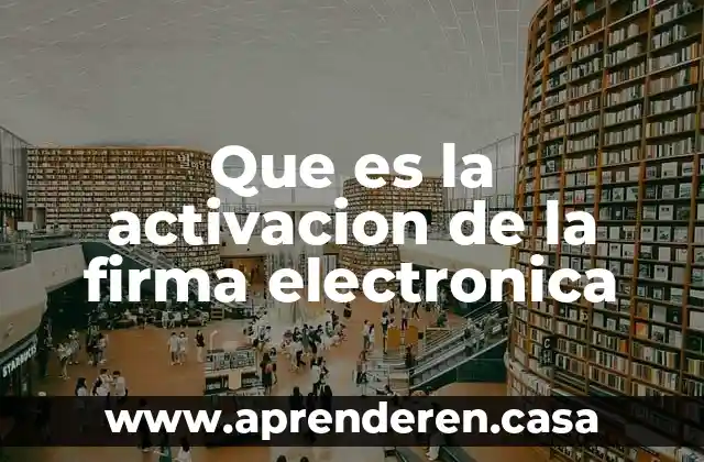 Que es la activacion de la firma electronica