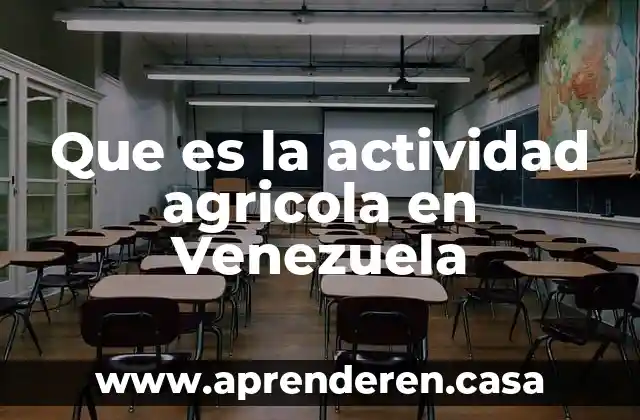 Que es la actividad agricola en Venezuela
