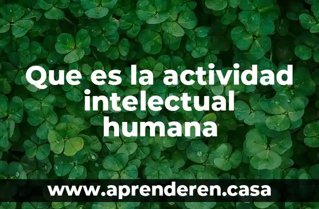 Que es la actividad intelectual humana