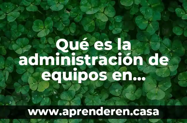 Qué es la administración de equipos en Windows