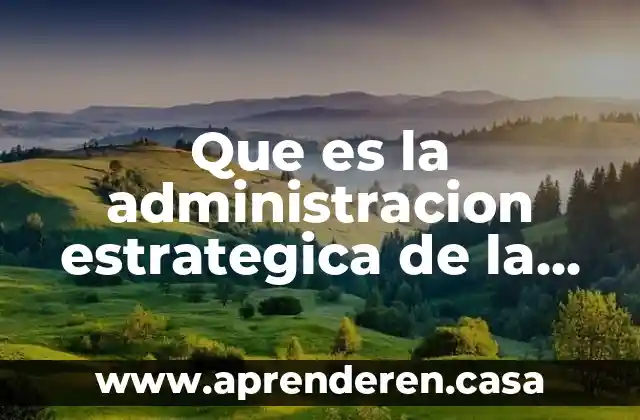 Que es la evaluacion estrategica de una empresa 4 Que es la administracion estrategica de la calidad