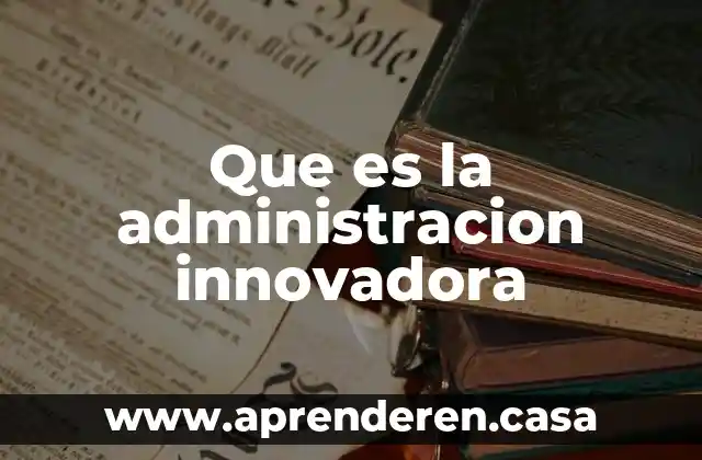 Que es el enfoque psicologico de la administracion 6 Que es la administracion innovadora