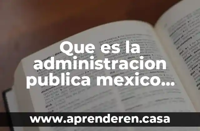 Qué es una asociada definición 6 Que es la administracion publica mexico definición