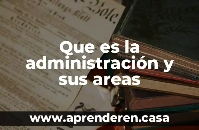 Que es la administración y sus areas