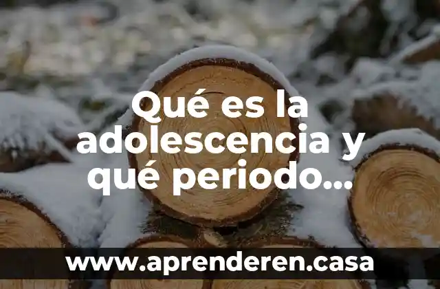 Que es lo que abarca la materia de realidad nacional 5 Qué es la adolescencia y qué periodo abarca
