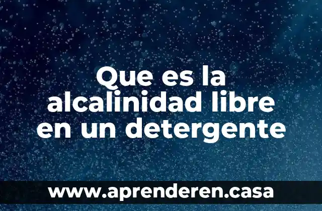 Que es la alcalinidad libre en un detergente