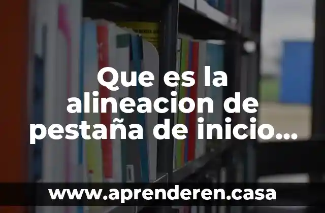 Que es la alineacion de pestaña de inicio en excel