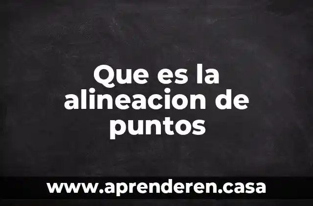 Que es la alineacion de puntos