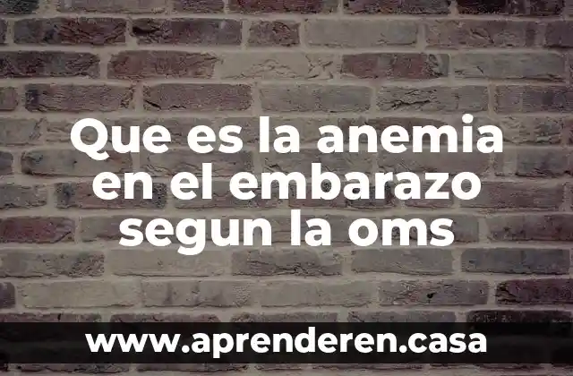 Que es la anemia en el embarazo segun la oms