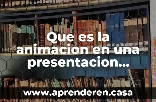 Que es la animacion en una presentacion electronica