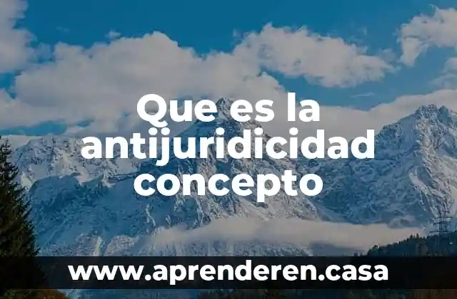 Que es la antijuridicidad concepto