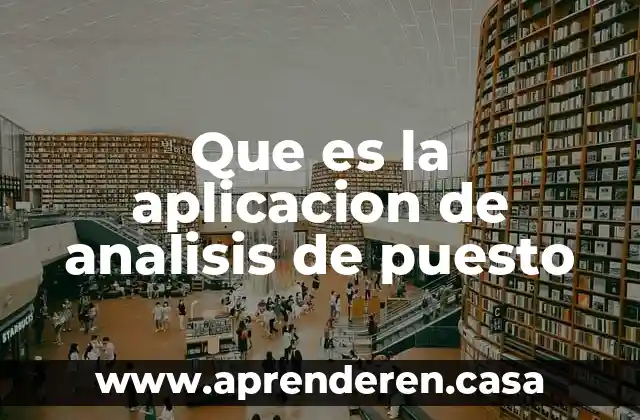 Que es un plan de analisis 4 Que es la aplicacion de analisis de puesto