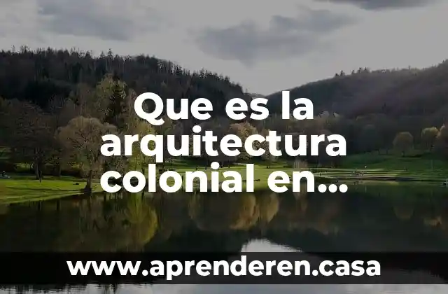 Que es la arquitectura colonial en colombia