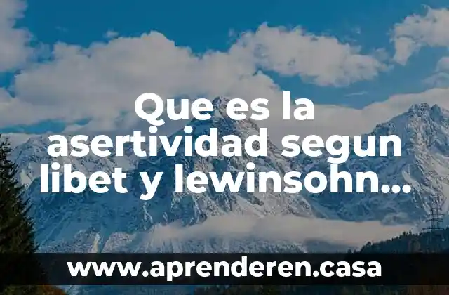 Que es la asertividad segun libet y lewinsohn 1988