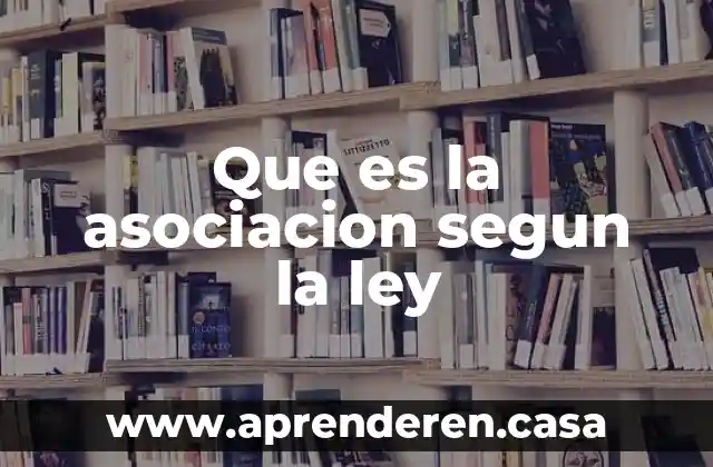 Que es la asociacion segun la ley