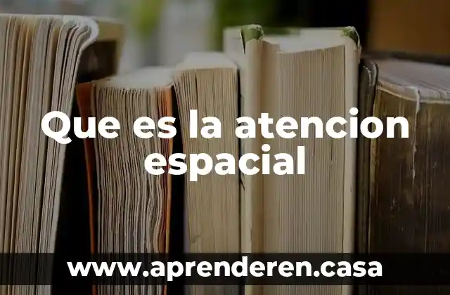 Que es la atencion espacial