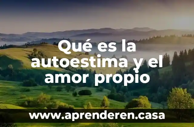 Qué es la autoestima y el amor propio