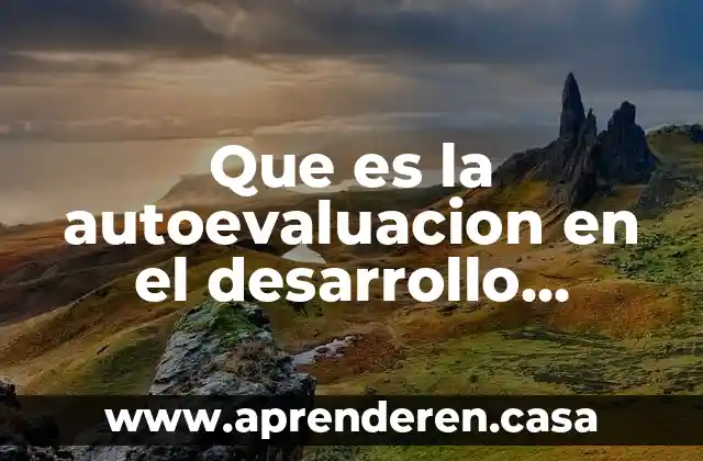Que es desarrollo de un esnsayo 3 Que es la autoevaluacion en el desarrollo humano