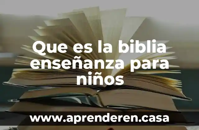 Que es la biblia enseñanza para niños