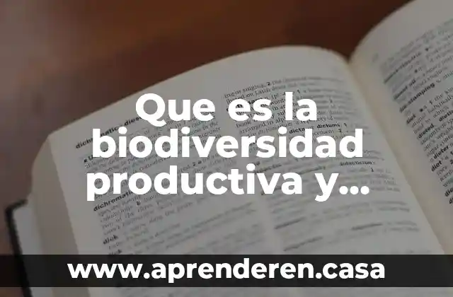 Que es la biodiversidad productiva y cultural