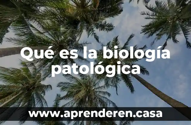 Qué es la biología patológica