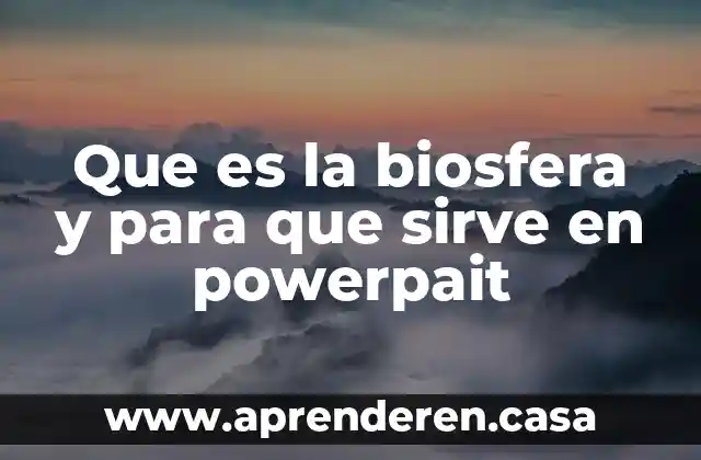 Que es la biosfera y para que sirve en powerpait