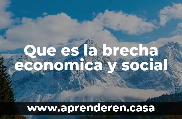 Que es la brecha economica y social