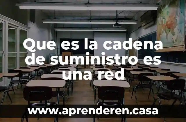 Que es la cadena de suministro es una red