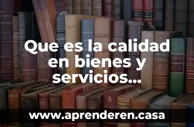 Que es la calidad en bienes y servicios conclusion