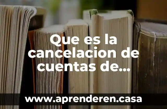 Que es catalogo de cuentas en cintavilidad 7 Que es la cancelacion de cuentas de clientes