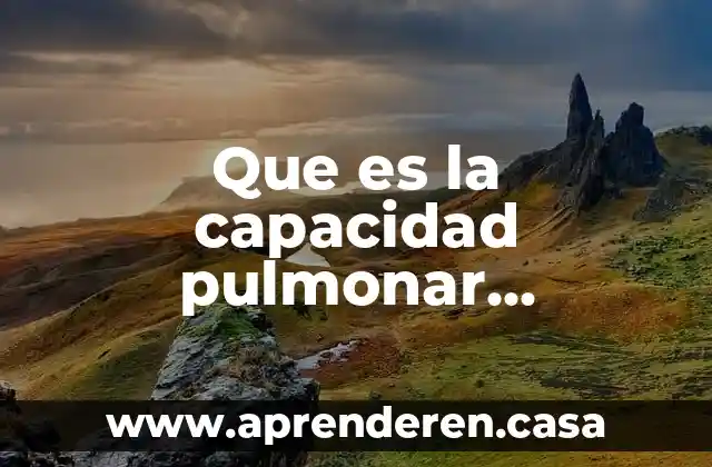 Que es la capacidad pulmonar definicion