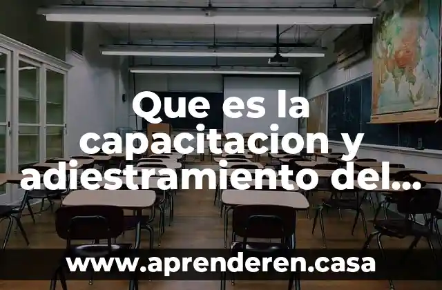 Que es la capacitacion y adiestramiento del personal