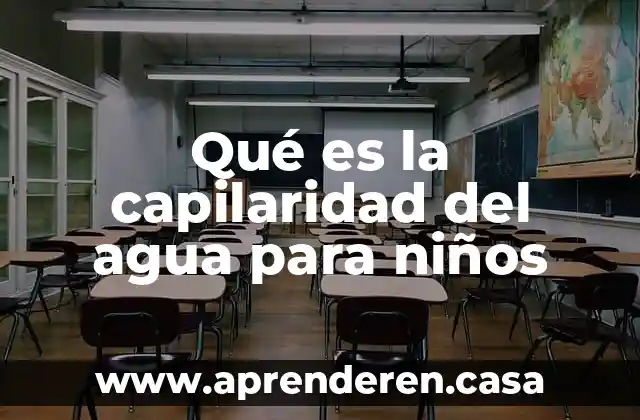 Qué es la capilaridad del agua para niños