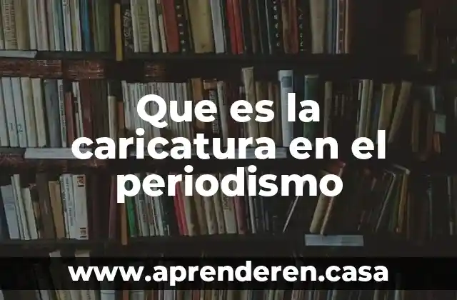 Qué es un corresponsal en periodismo 6 Que es la caricatura en el periodismo