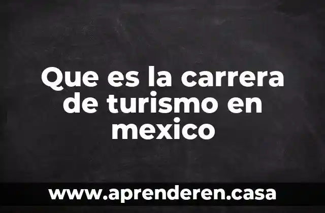 Que es un organismo acreditadores en turismo 8 Que es la carrera de turismo en mexico