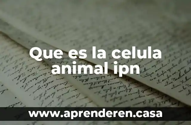 Que es la celula animal ipn